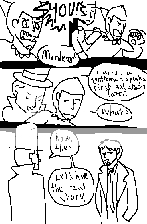 its gonna take quite a bit to make a gentleman out of larry, methinkns